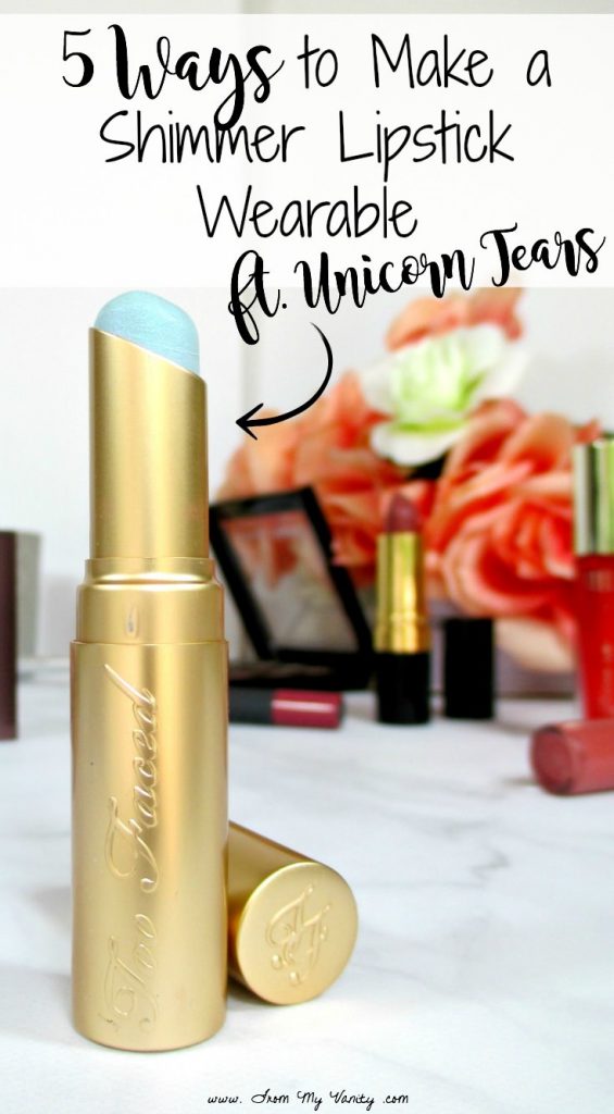 Awesome tips on different ways to wear a shimmer lipstick! That Unicorn Tears from Too Faced is so unique!