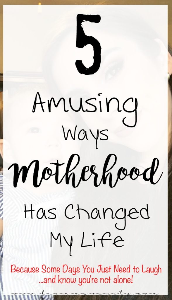 5 Ways Motherhood Changed My Life. Because some days you just need to laugh and know you're not alone!