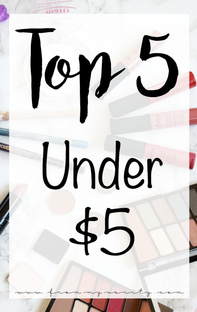 Top 5 Under $5 | Affordable Makeup I Recommend | Rimmel, NYX Cosmetics, Essence, Wet n Wild | Drugstore Makeup I Recommend